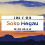 „Soko Hegau“ - Ein Kriminalroman von Gerd Stiefel