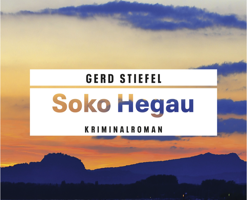 „Soko Hegau“ - Ein Kriminalroman von Gerd Stiefel